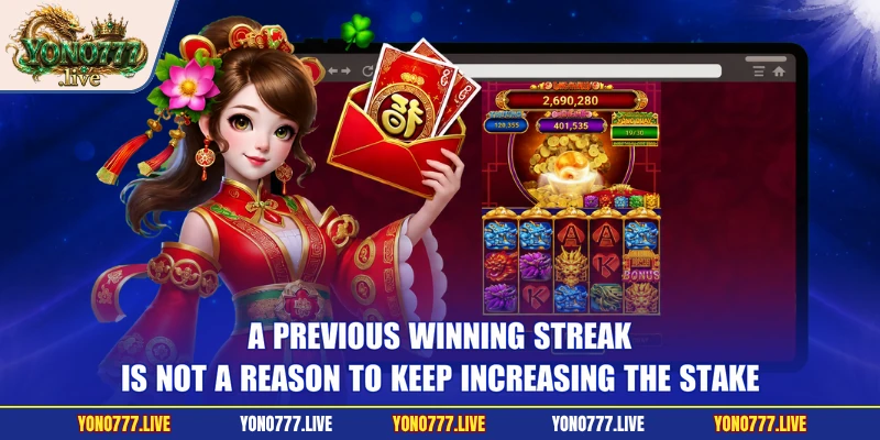 A previous winning streak is not a reason to keep increasing the stake
