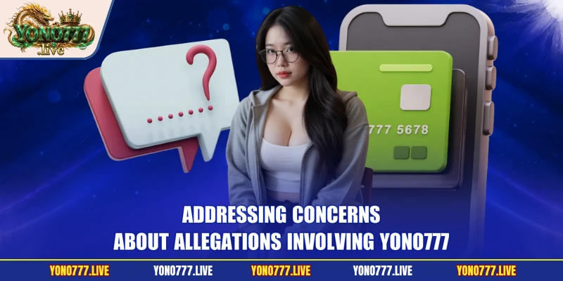 Addressing concerns about allegations involving Yono777