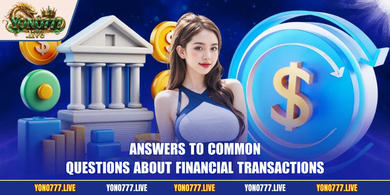Answers to common questions about financial transactions