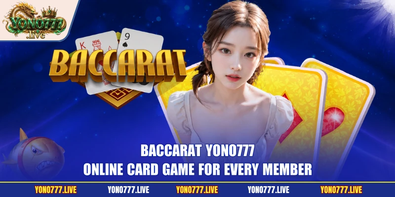 Baccarat Yono777 - Online Card Game for Every Member