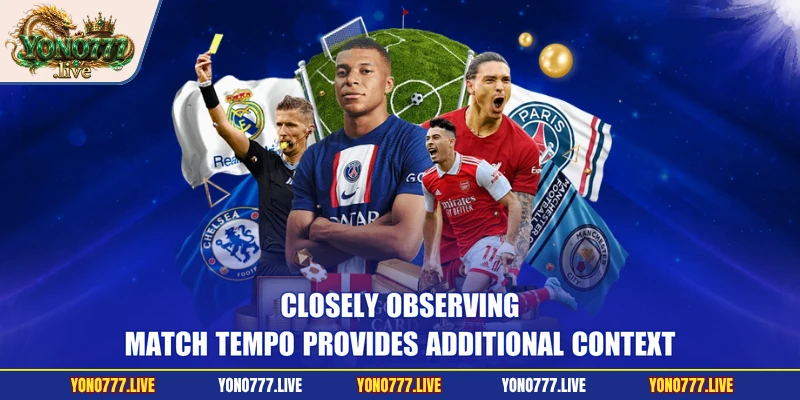 Closely observing match tempo provides additional context