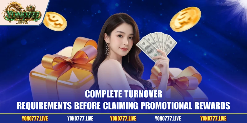 Complete turnover requirements before claiming promotional rewards