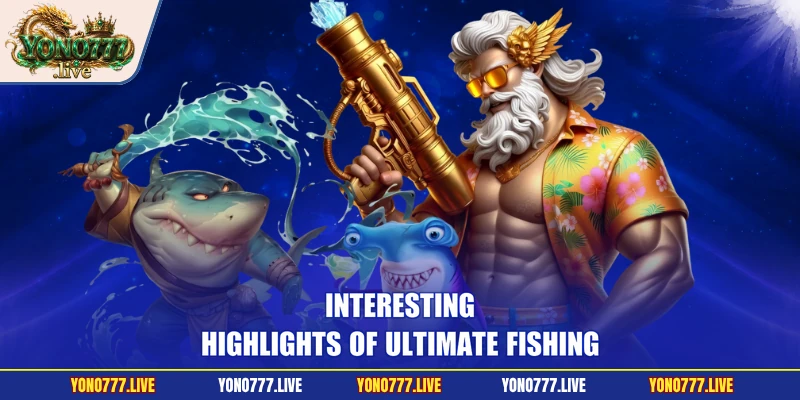 Interesting highlights of Ultimate Fishing