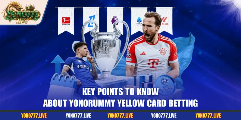 Key points to know about Yonorummy yellow card betting