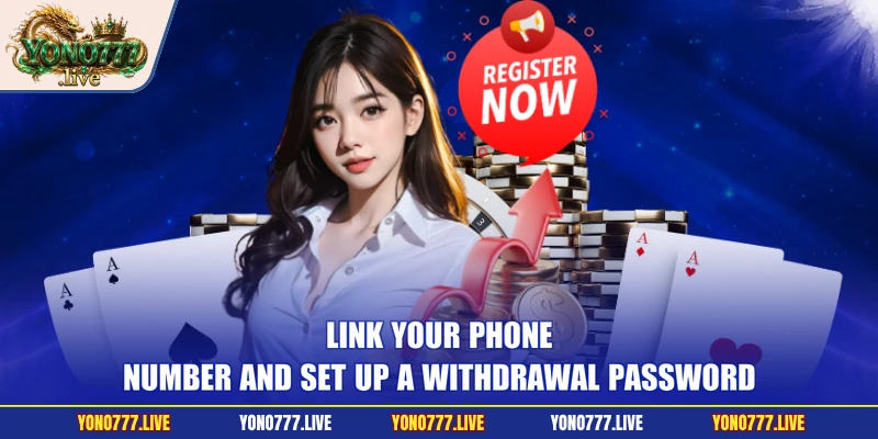 Link your phone number and set up a withdrawal password