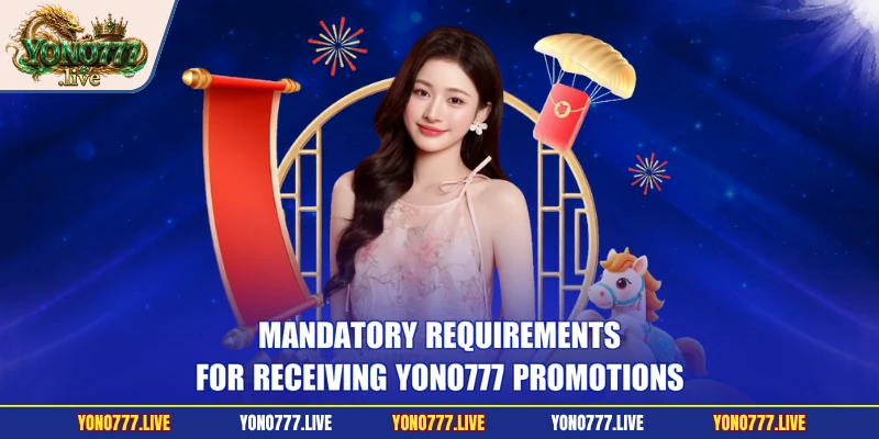 Mandatory requirements for receiving Yono777 promotions