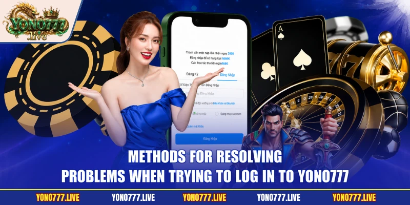 Methods for resolving problems when trying to log in to Yono777