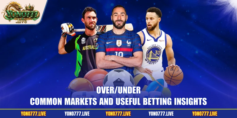 Over/Under - Common Markets and Useful Betting Insights