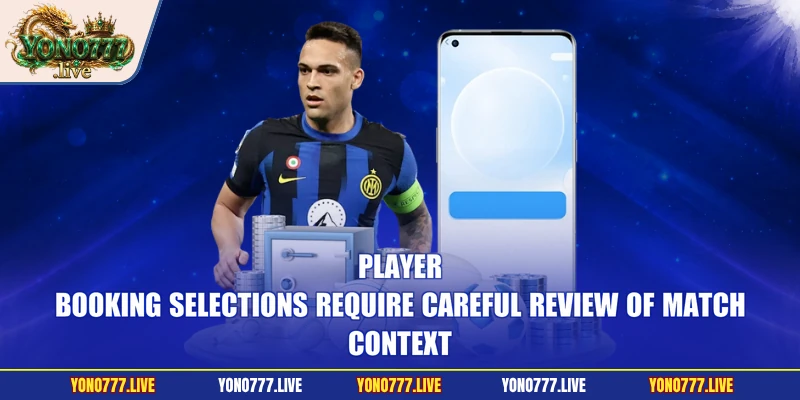 Player-booking selections require careful review of match context