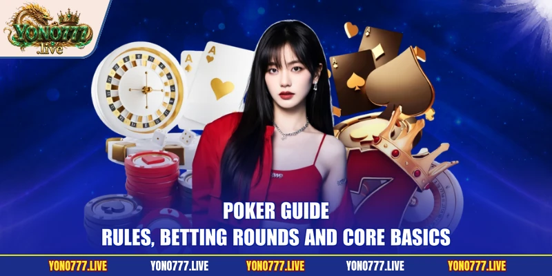 Poker Guide - Rules, Betting Rounds and Core Basics