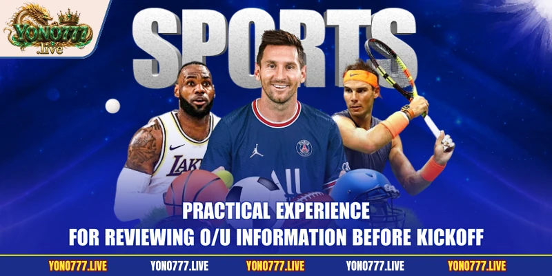 Practical experience for reviewing O/U information before kickoff