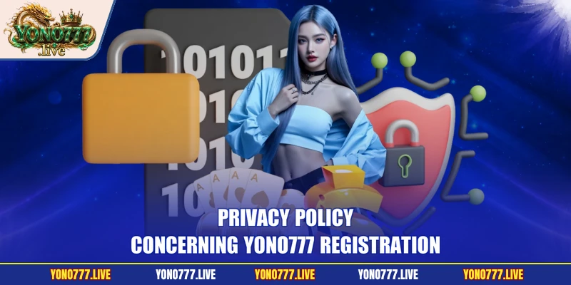 Privacy Policy concerning Yono777 registration