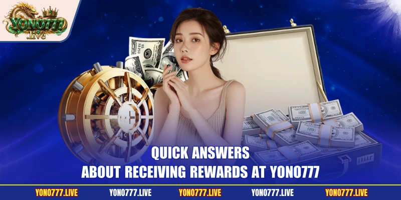 Quick answers about receiving rewards at Yono777