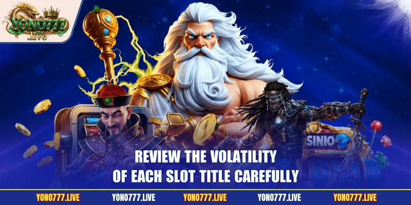 Review the volatility of each slot title carefully