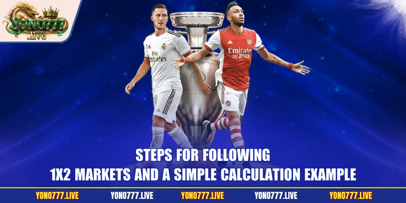 Steps for following 1X2 markets and a simple calculation example