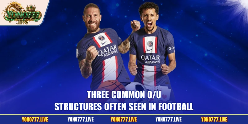 Three common O/U structures often seen in football