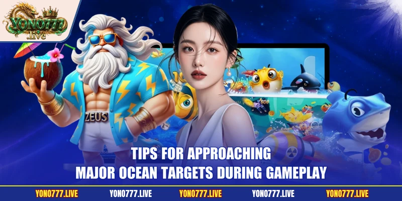 Tips for approaching major ocean targets during gameplay