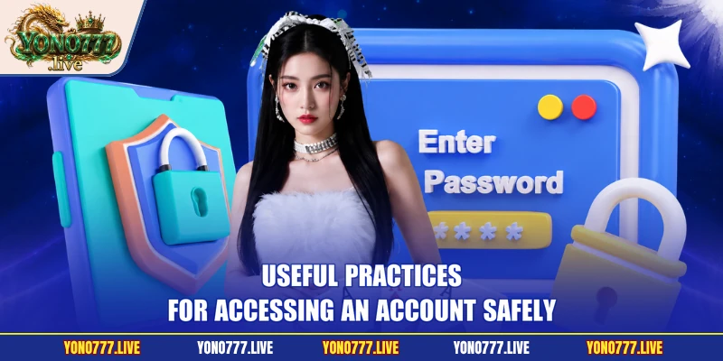Useful practices for accessing an account safely