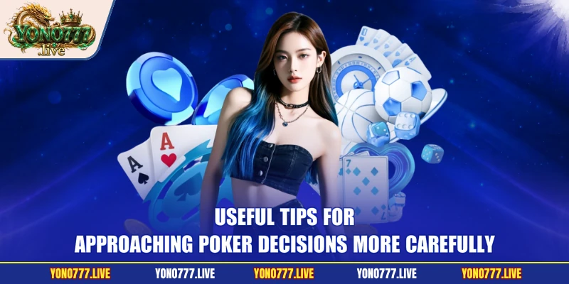Useful tips for approaching Poker decisions more carefully