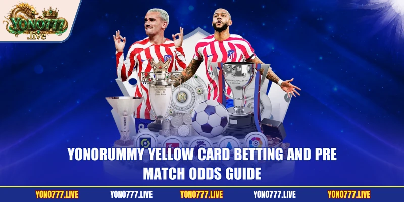 Yonorummy Yellow Card Betting And Pre-Match Odds Guide
